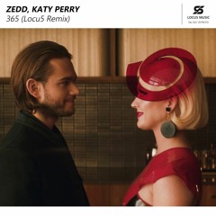 Zedd, Katy Perry - 365 (Locu5 Remix) [FREE DOWNLOAD]