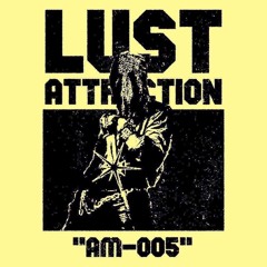 AM-005: Lust Attraction