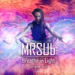 MRSUb - Breathe In Light (original Mix)FREEDOWNLOAD