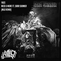 YKES - Need U More Ft. Sara Skinner (Nilo Remix) [Free Download]