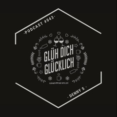 Glüh Dich Glücklich Podcast by Denny S #043