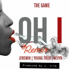The Game - Oh I (J IRIE REMIX)