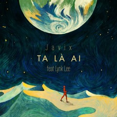 Javix - Ta Là Ai Ft. Lynk Lee (Original Mix)