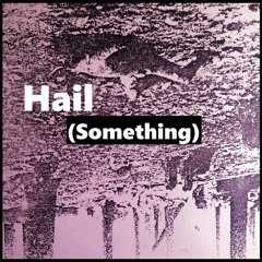 Hail (Something)