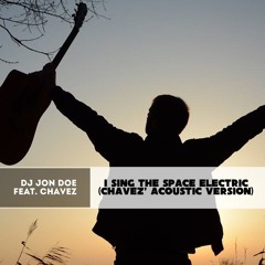 DJ Jon Doe feat. Ch@vez - I Sing The Space Electric (Ch@vez Acoustic Version)