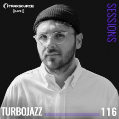 TRAXSOURCE LIVE! Sessions #116 - Turbojazz