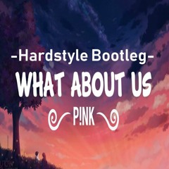 Pink - What About Us - Hardstyle Bootleg - Free Download -