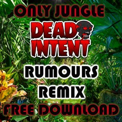 ONLYJUNGLE-  004- DEAD INTENT - RUMOURS REMIX - FREE DOWNLOAD