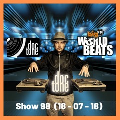 BIG FM WORLDBEATS SHOW 98 (18 - 07 - 18) DJ DOC TONE REGGAETON SET 2