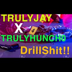 TrulyJay x TrulyHunch0 DrillShit