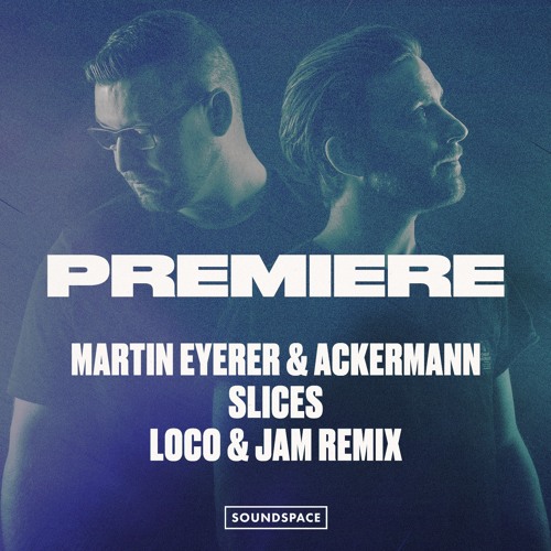 Premiere: Martin Eyerer & Ackermann - Slices (Loco & Jam Remix) [Ignite]