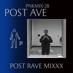 PNKMIX-28 | Post Ave - Post Rave Mixxx