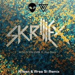 Skrillex & Poo Bear - Would You Ever (Área 51 & Allen Remix)