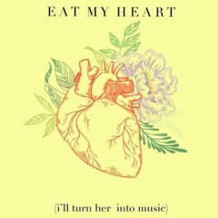 Eat My Heart (I'll Turn Her Into Music)