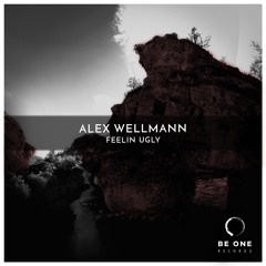 Alex Wellmann - Feelin Ugly (Original Mix)
