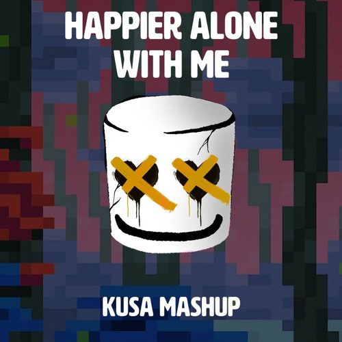 Marshmello - Happier Alone With Me (Goobsie Mashup)