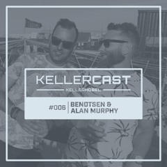 KellerCast #006 | Bendtsen & Alan Murphy