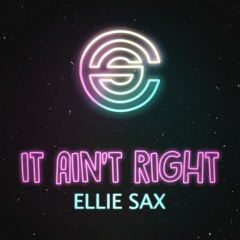 It Ain't Right - Ellie Sax