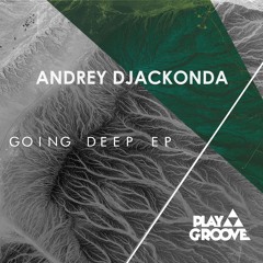 PREMIERE: Andrey Djackonda - Going Deep EP [Play Groove Recordings]
