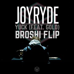 JOYRYDE ft. GOLD - YUCK (Broshi Flip)