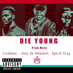 Die Young ft. FreeDomo x Hybrid Gray (Prod. Melo)