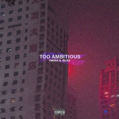 Too Ambitious –  TM592 & GLAZ592