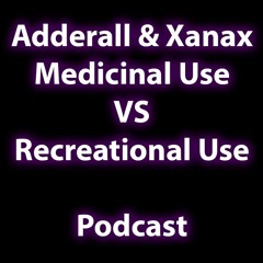Adderall & Xanax | Medicinal Use VS Recreational Abuse (What effects are different?)
