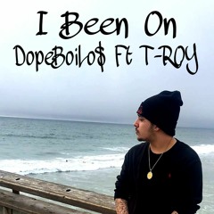 DopeBoiLo$ Ft T-ROY - Been On