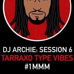 DJ Archie - Tarraxo Type Vibes (Session 6 1MMM)