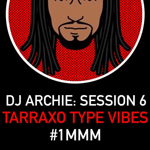 DJ Archie - Tarraxo Type Vibes (Session 6 1MMM)