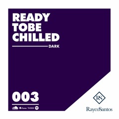 READY To Be CHILLED Podcast mixed by Rayco Santos - DARK003