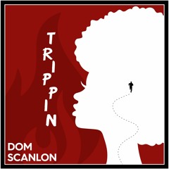 Dom Scanlon - Trippin *FREE DOWNLOAD*