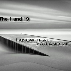 I Know That You And Me