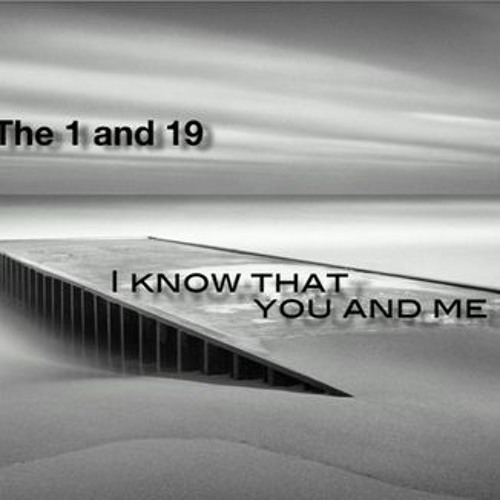 I Know That You And Me