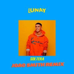 Lunay - Soltera (Joao Smith Remix)[La Clinica Recs Premiere]