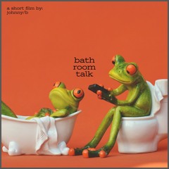 BATHROOM TALK