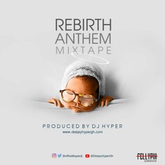 REBIRTH ANTHEM MIXTAPE BY DJ HYPER (2019)