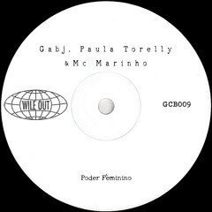 Gabj, Paula Torelly & Mc Marinho - Poder Fèminino [Wile Out](GCB009)