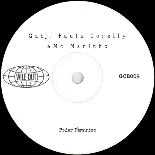 Gabj, Paula Torelly & Mc Marinho - Poder Fèminino [Wile Out](GCB009)