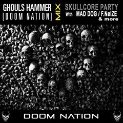 Ghoul's Hammer [DOOM NATION] Mix @ Skullcore Party With Mad Dog, F.NøIZE & More