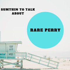 SUMTHIN TO TALK ABOUT