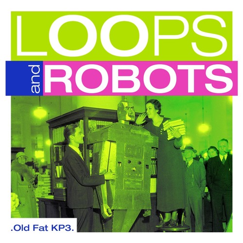 Loops & Robots - OLD FAT KP3