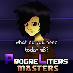 Progreliters Masters OST: 024 - What Do You Need Today M8?