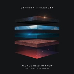 Gryffin & Slander - All You Need To Know (feat. Calle Lehmann)