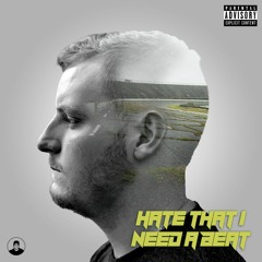 Hate That I Need A Beat (Prod. Lalli)
