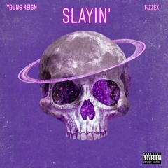 Slayin' (Ft. Fizzex)