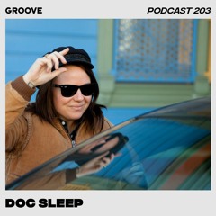 Groove Podcast 203 - Doc Sleep