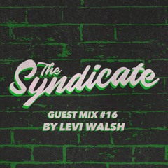 The Syndicate Guest Mix #16 - Levi Walsh