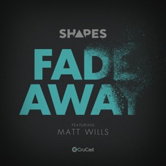Shapes Feat Matt Wills - Fade Away