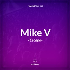 Mike V - Escape [TalentPool#13]